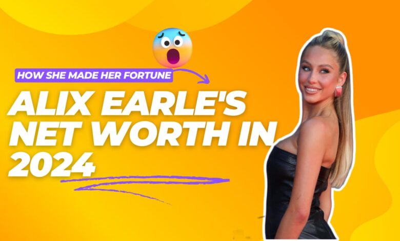 Alix Earle's Net Worth in 2024