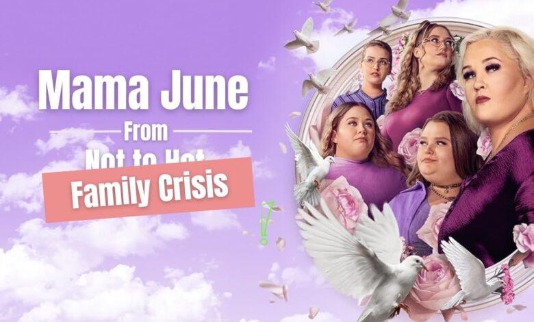 Mama June: From Not to Hot Family Crisis