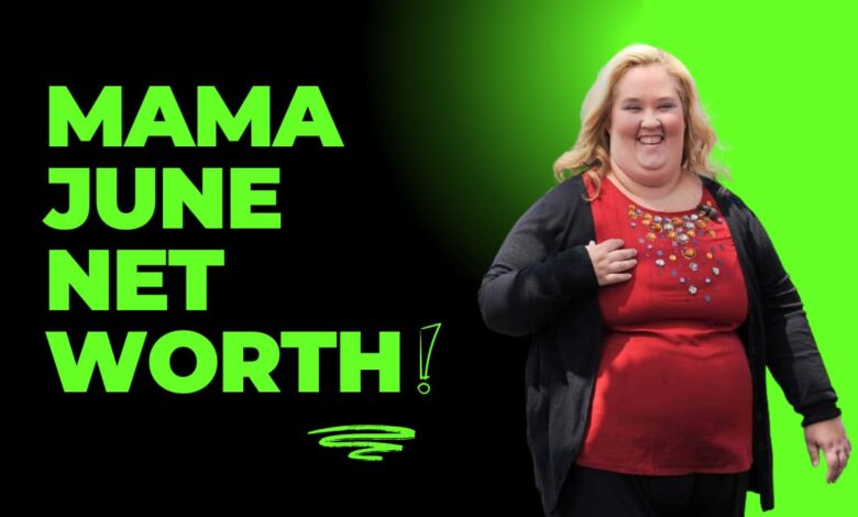 Mama June Net Worth