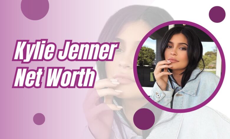 Kylie Jenner Net Worth