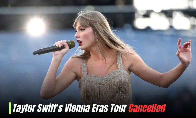 Taylor Swift's Vienna Eras Tour Cancelled