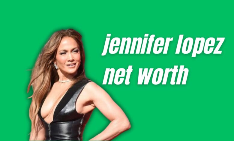 Jennifer Lopez Net Worth