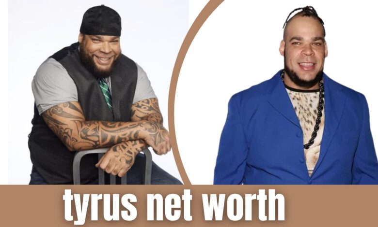 tyrus net worth