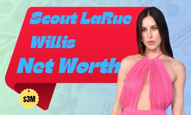 Scout LaRue Willis Net Worth