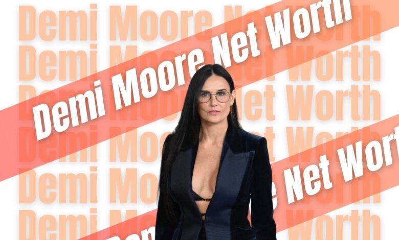 Demi Moore Net Worth