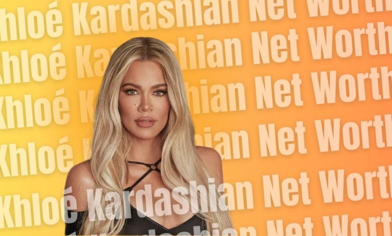 Khloé Kardashian Net Worth