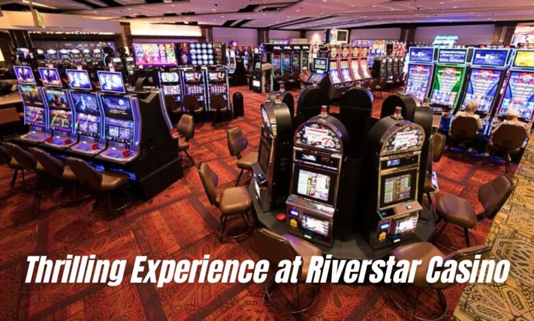 Thrilling Experience at Riverstar Casino