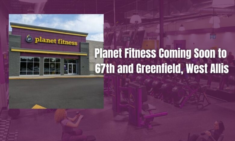 Planet Fitness Coming Soon to 67th and Greenfield, West Allis