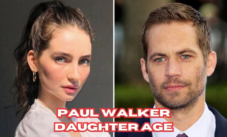 Paul Walker Daughter Age